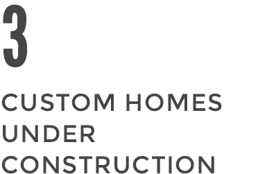 3 Custom Homes Under Construction